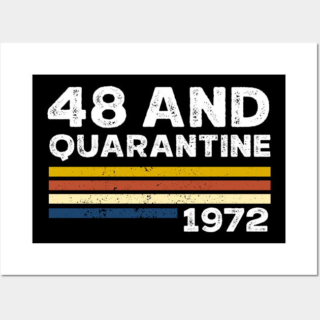 48 and quarantined Birthday Shirt, Quarantined 1972 T-Shirt, Social Distancing birthday , retro shirt ,Gift For Man & Woman Wall Art by Everything for your LOVE-Birthday